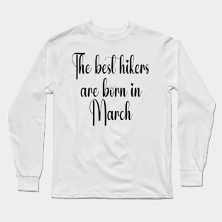 The best hikers are born in March. Black Long Sleeve T-Shirt